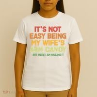 Its Not Easy Being My Wifes Arm Candy But Here I Am Nailing It T-Shirt thumb 4
