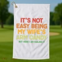 Its Not Easy Being My Wifes Arm Candy But Here I Am Nailing It Golf Towel thumb 1