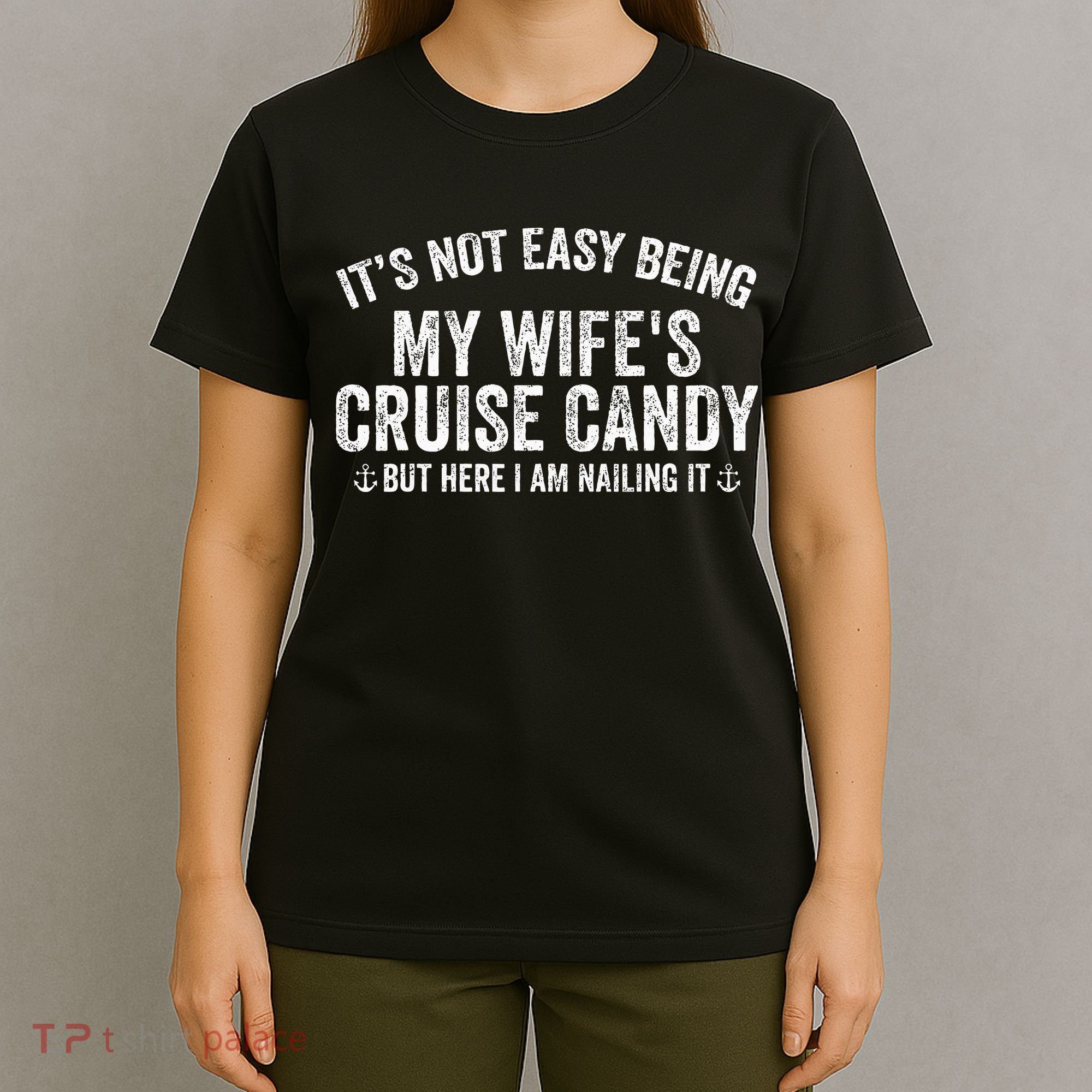 ItS Not Easy Being My WifeS Cruise Candy But Here I Am T-Shirt
