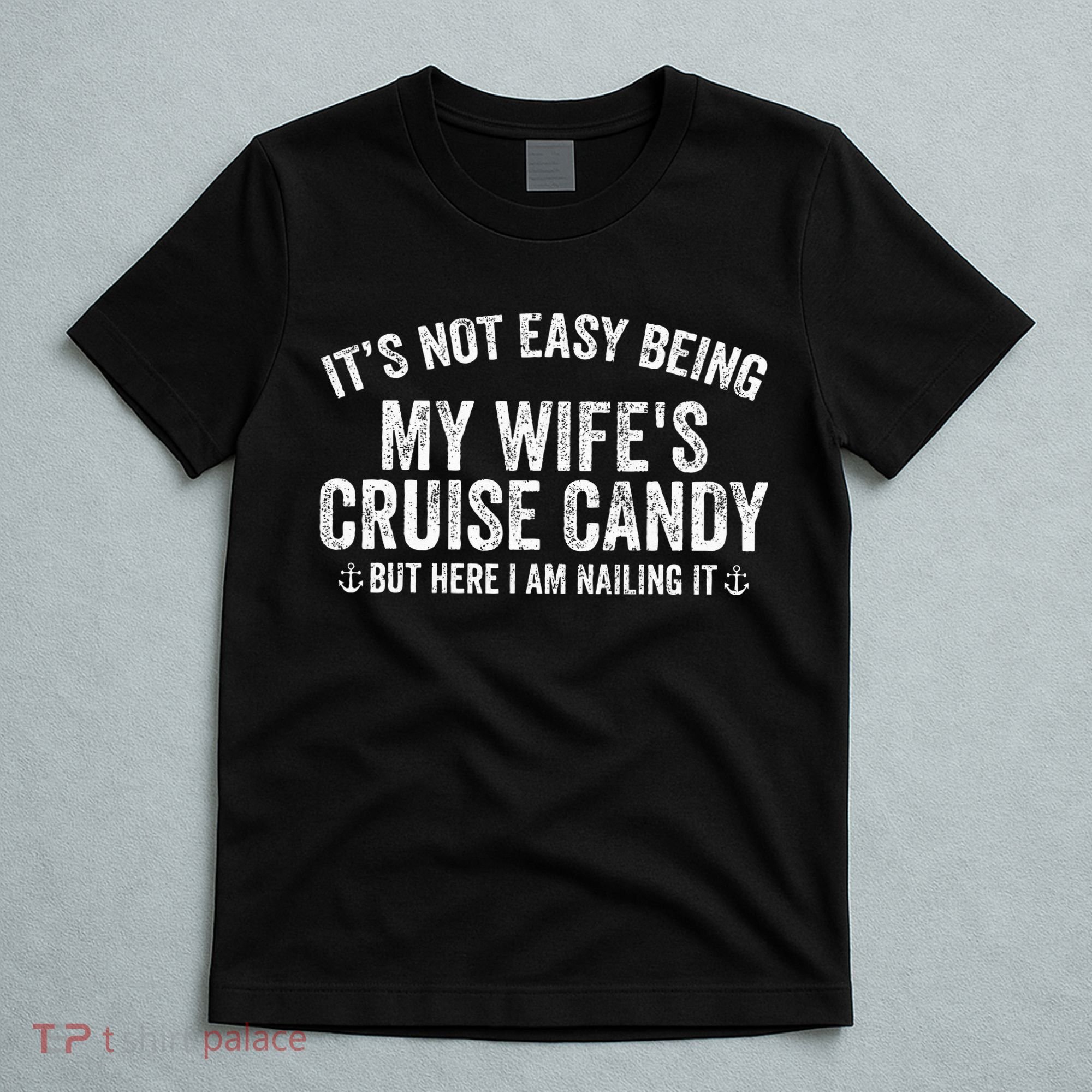 ItS Not Easy Being My WifeS Cruise Candy But Here I Am T-Shirt