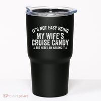 ItS Not Easy Being My WifeS Cruise Candy But Here I Am Tumbler thumb 0