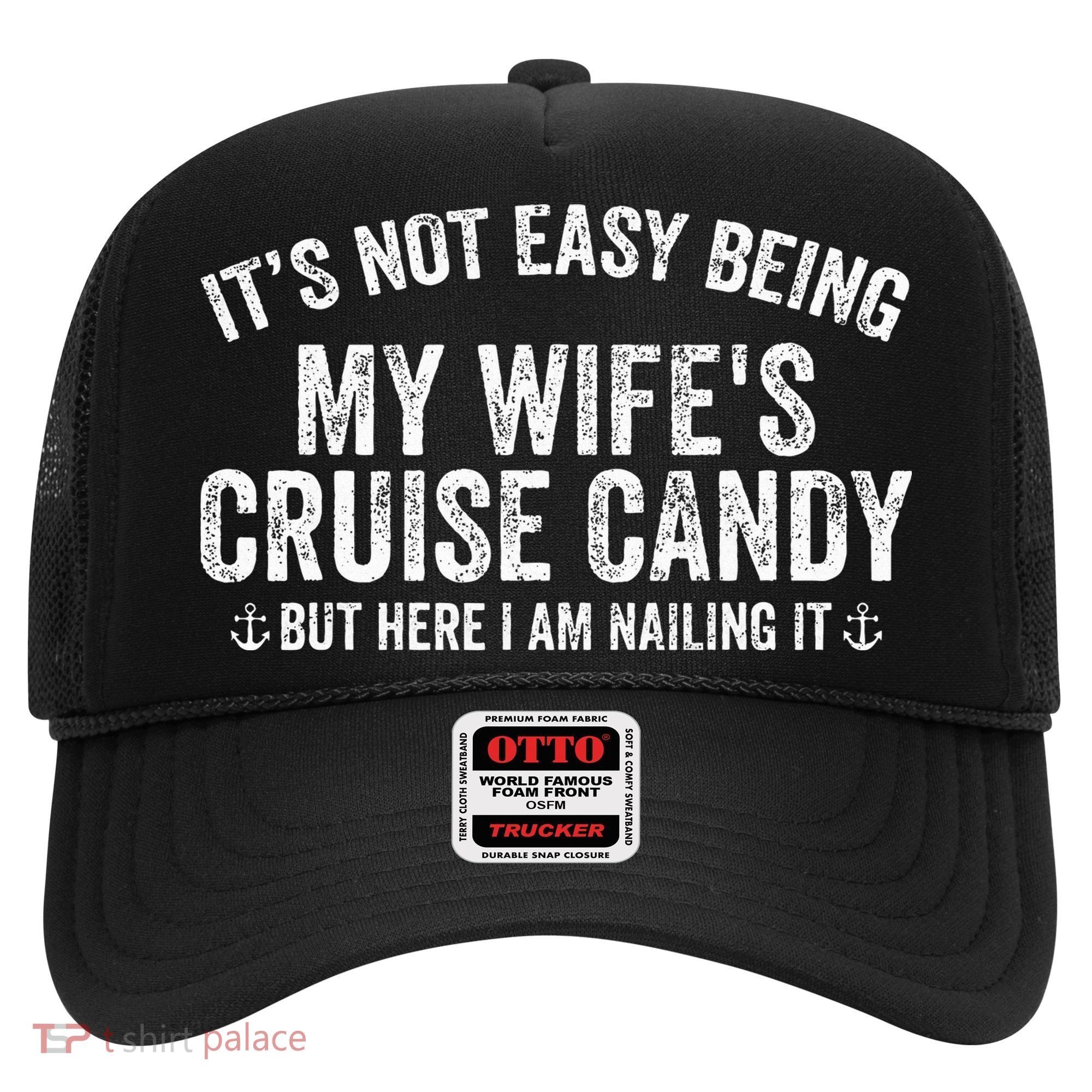 ItS Not Easy Being My WifeS Cruise Candy But Here I Am Hat