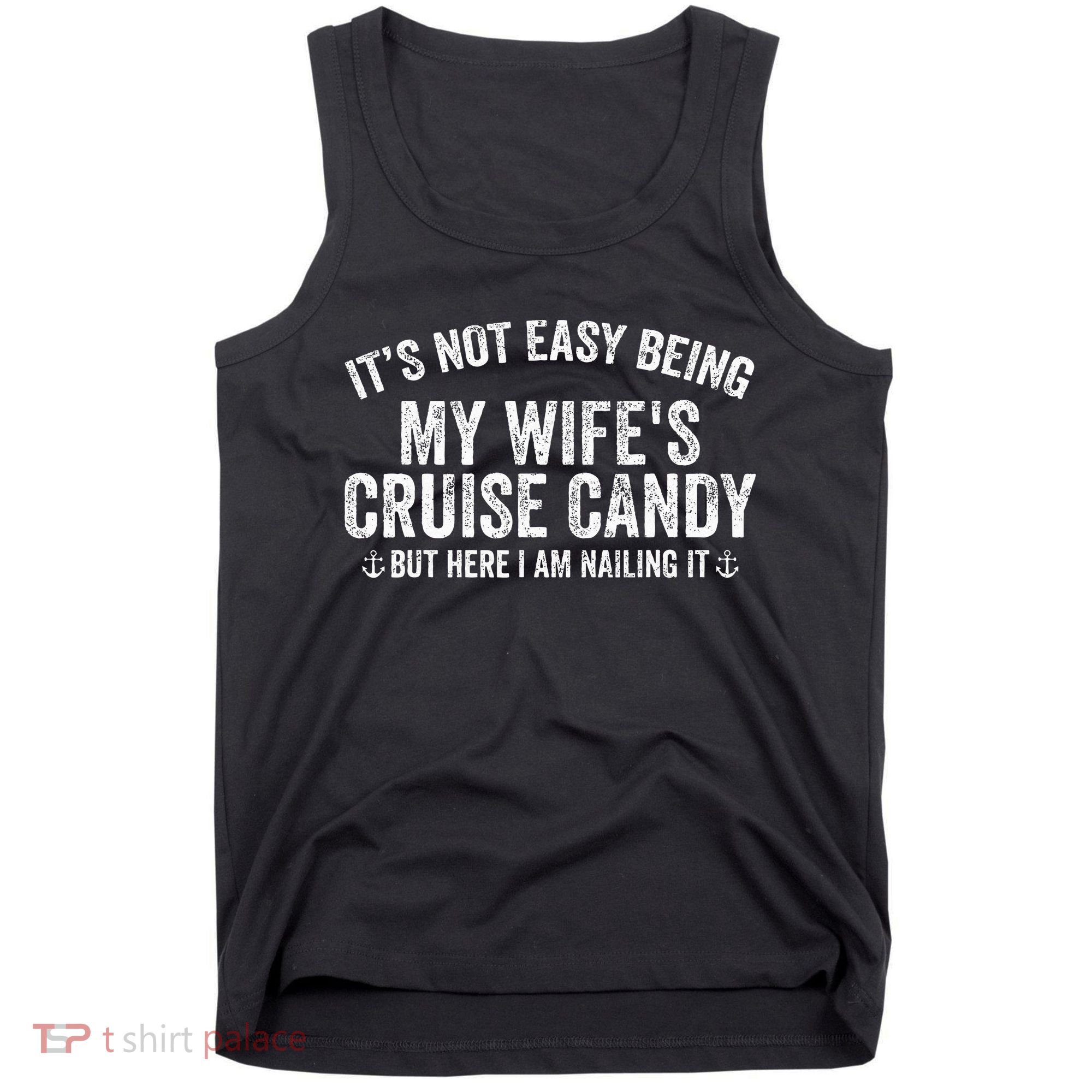 ItS Not Easy Being My WifeS Cruise Candy But Here I Am Tank Top