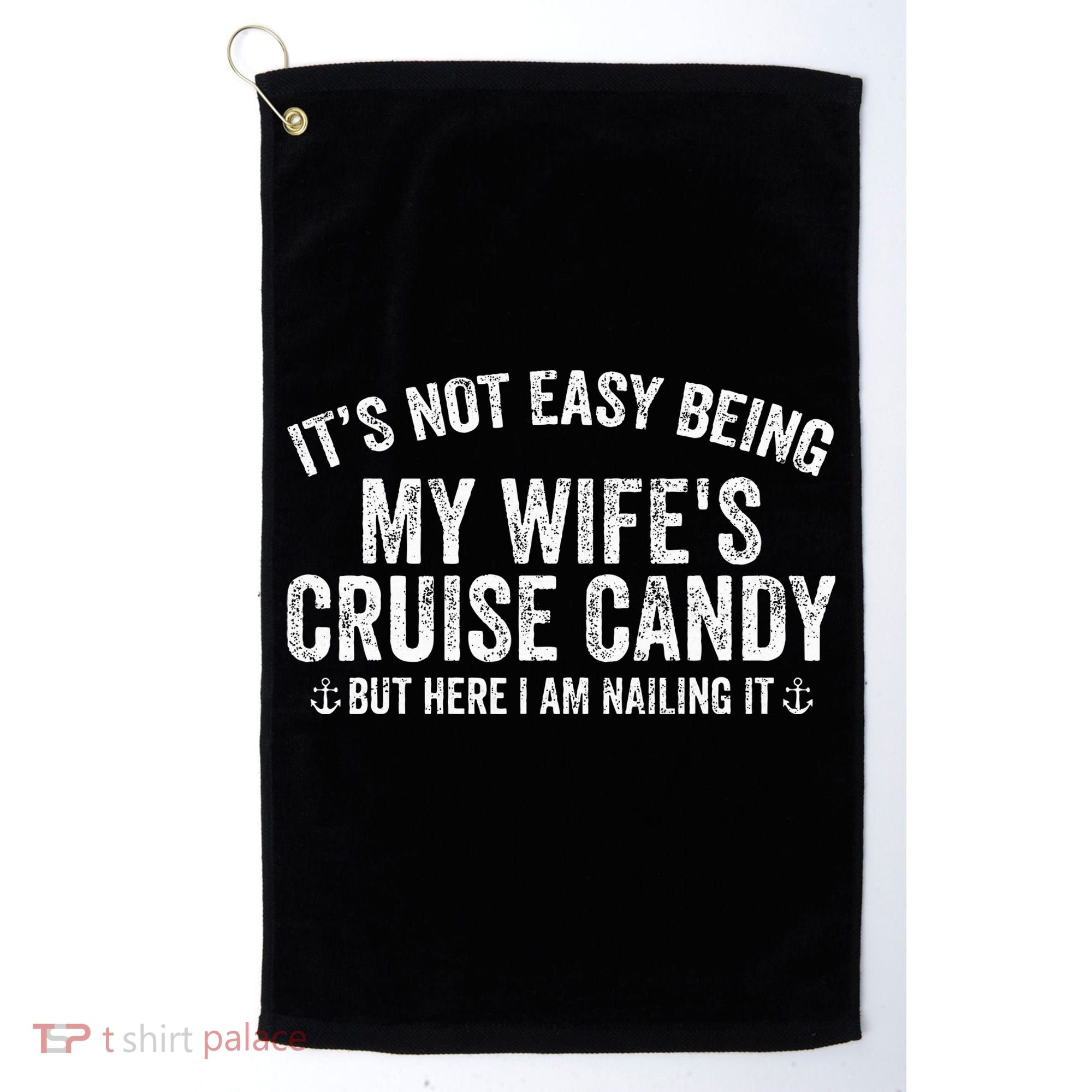 ItS Not Easy Being My WifeS Cruise Candy But Here I Am Golf Towel