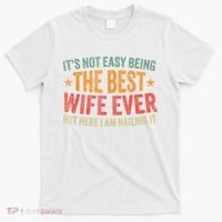 ItS Not Easy Being The Best Wife Ever Funny Wife Birthday T-Shirt thumb 0