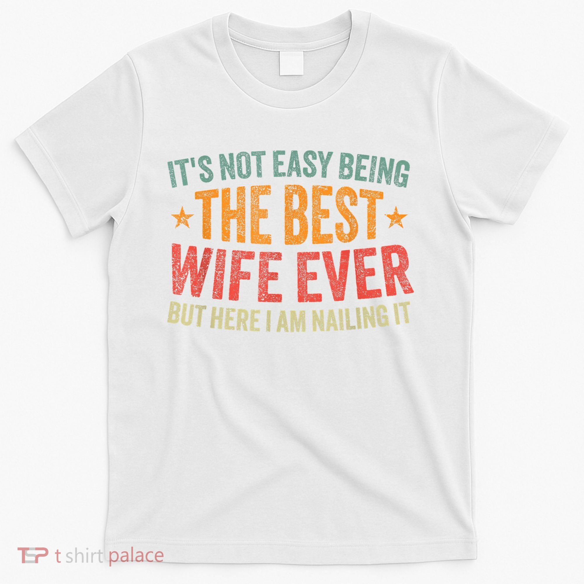 ItS Not Easy Being The Best Wife Ever Funny Wife Birthday T-Shirt