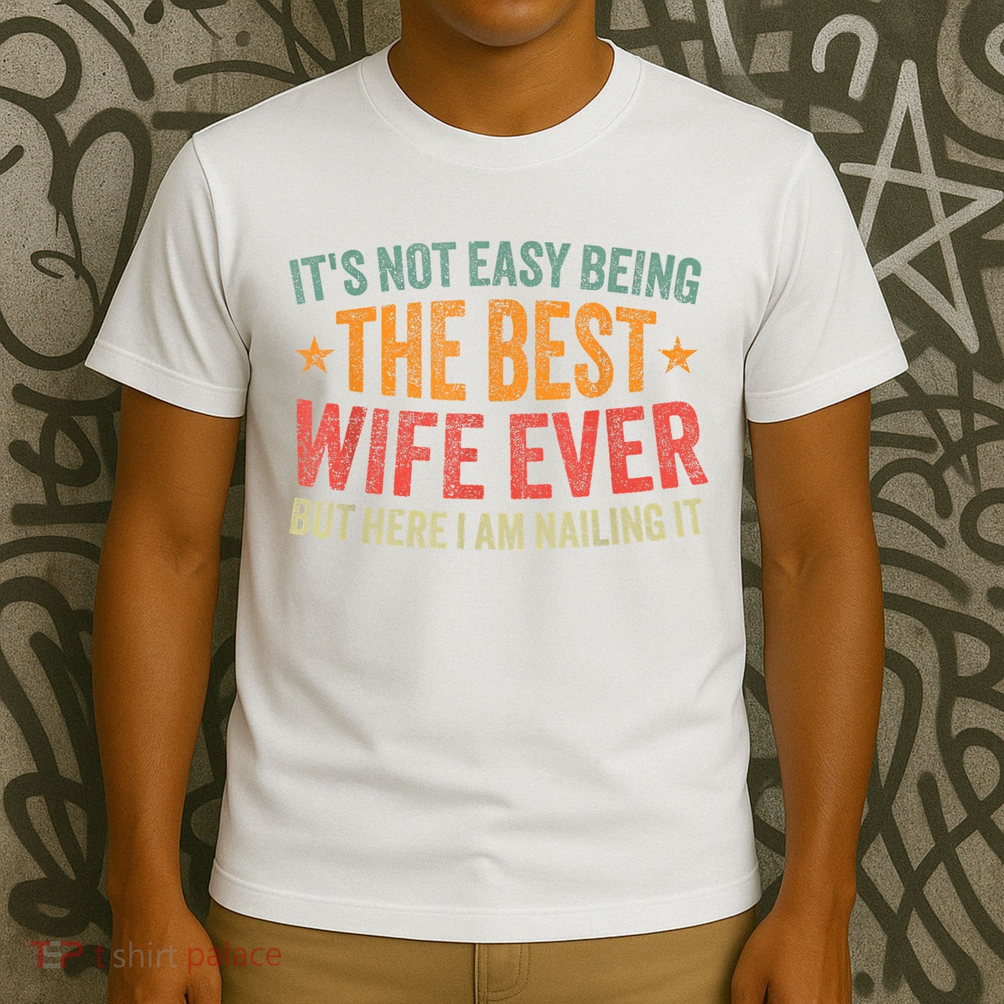ItS Not Easy Being The Best Wife Ever Funny Wife Birthday T-Shirt
