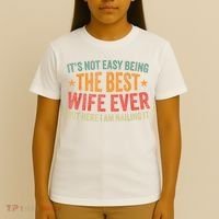 ItS Not Easy Being The Best Wife Ever Funny Wife Birthday T-Shirt thumb 4