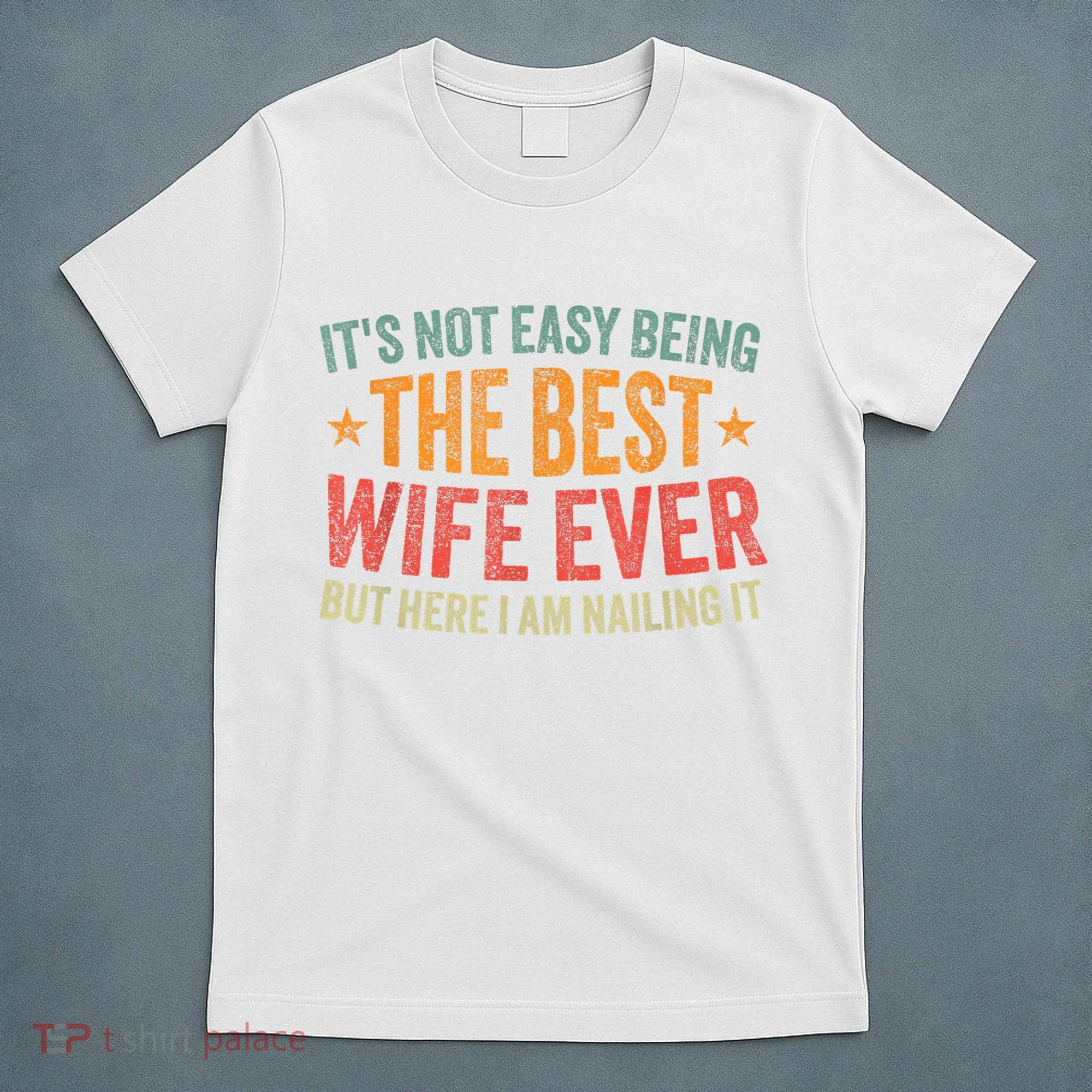 ItS Not Easy Being The Best Wife Ever Funny Wife Birthday T-Shirt