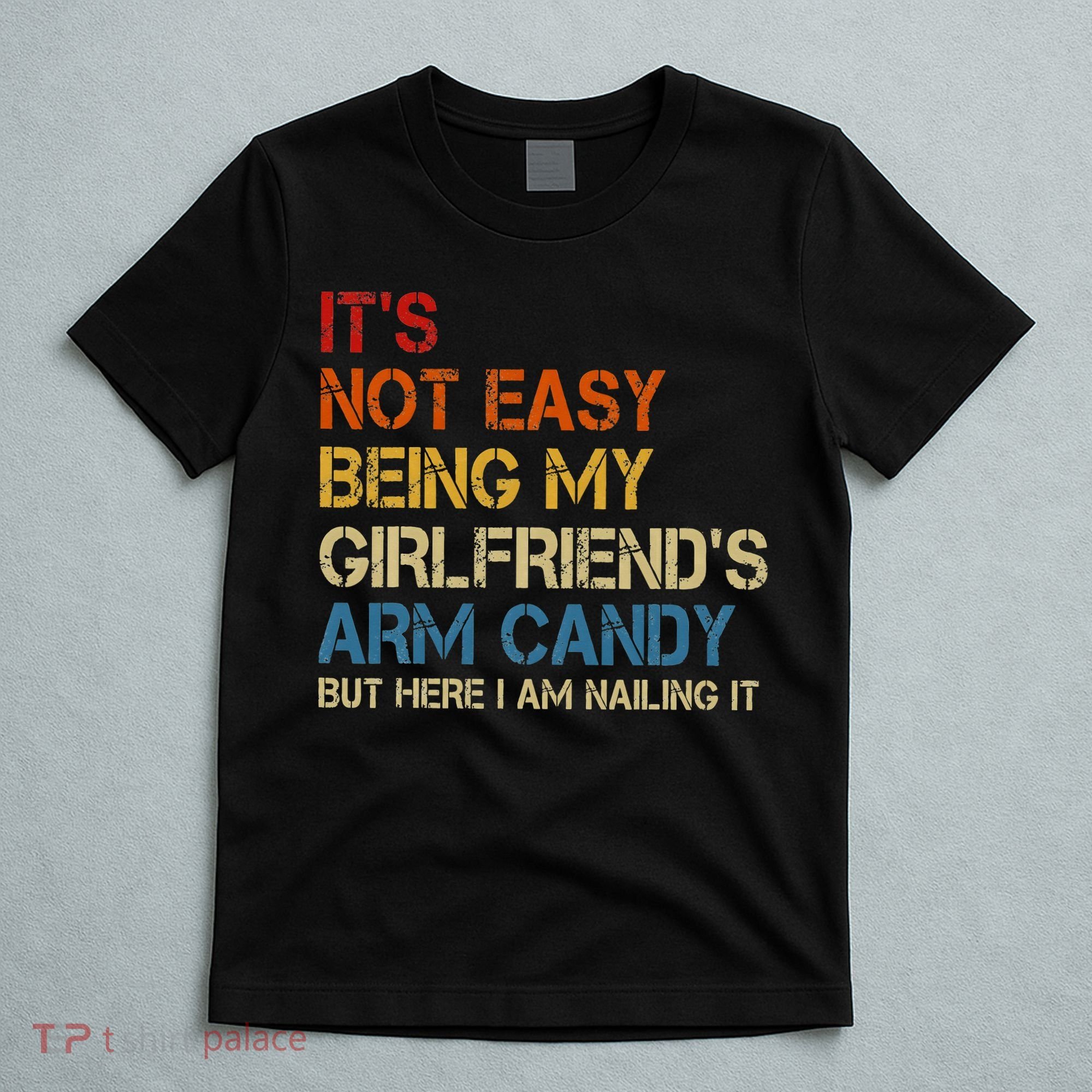 It's Not Easy Being My Girlfriend's Arm Candy Retro T-Shirt