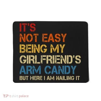 It's Not Easy Being My Girlfriend's Arm Candy Retro Mousepad