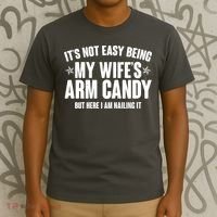 It's Not Easy Being My Wife's Arm Candy But Here I Am Nailing It T-Shirt thumb 3