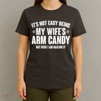 It's Not Easy Being My Wife's Arm Candy But Here I Am Nailing It T-Shirt thumb 4