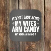 It's Not Easy Being My Wife's Arm Candy But Here I Am Nailing It Coaster thumb 0