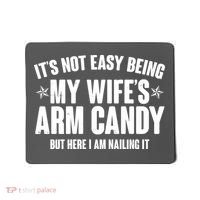 It's Not Easy Being My Wife's Arm Candy But Here I Am Nailing It Mousepad thumb 0