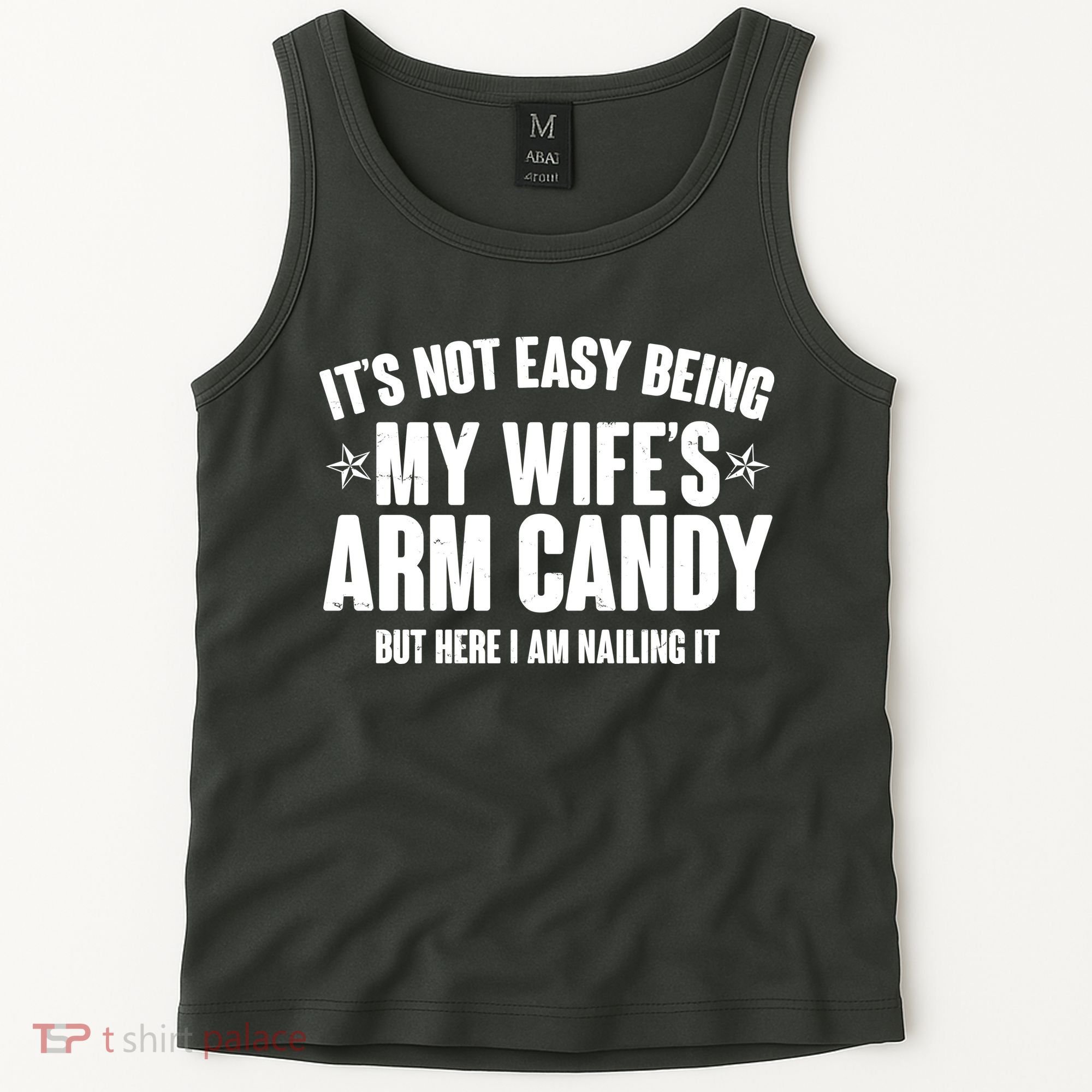 It's Not Easy Being My Wife's Arm Candy But Here I Am Nailing It Tank Top