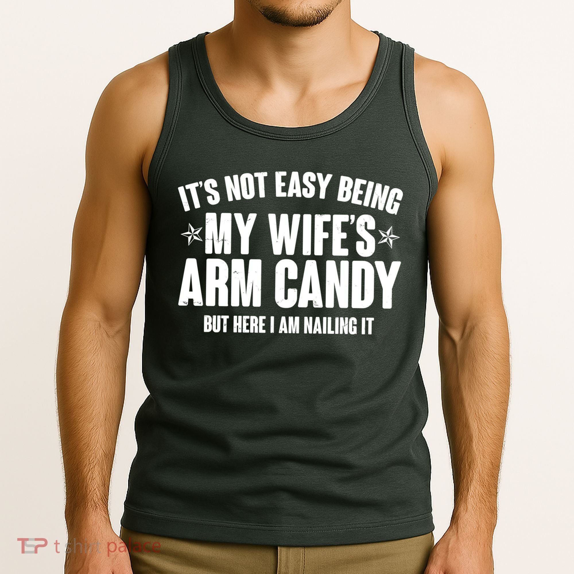 It's Not Easy Being My Wife's Arm Candy But Here I Am Nailing It Tank Top