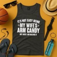 It's Not Easy Being My Wife's Arm Candy But Here I Am Nailing It Tank Top thumb 4