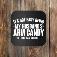 It's Not Easy Being My Husband's Arm Candy But Here I Am Nailing It Coaster thumb 0