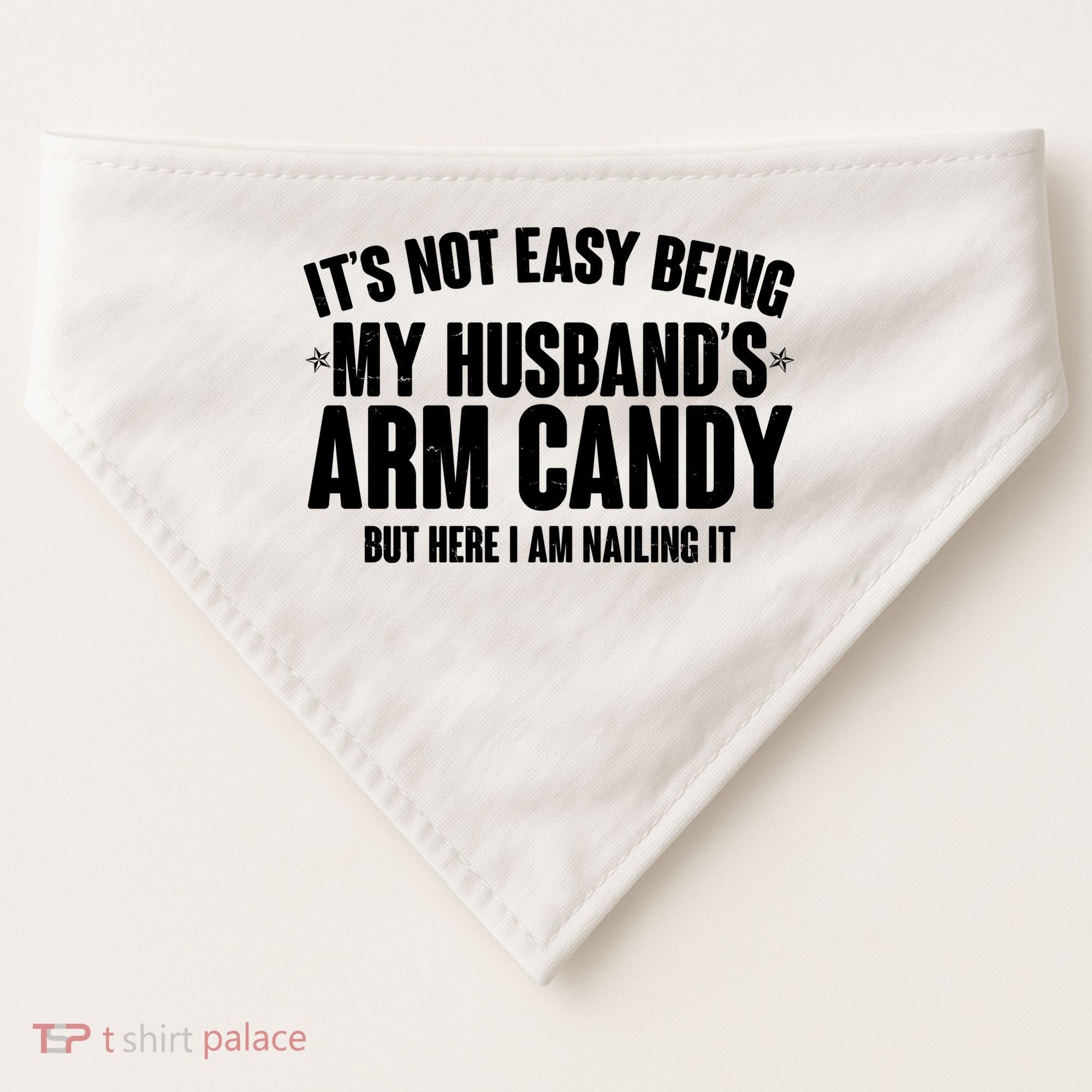It's Not Easy Being My Husband's Arm Candy But Here I Am Nailing It USA-Made Doggie Bandana