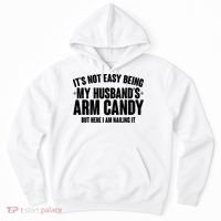 It's Not Easy Being My Husband's Arm Candy But Here I Am Nailing It Hoodie thumb 0