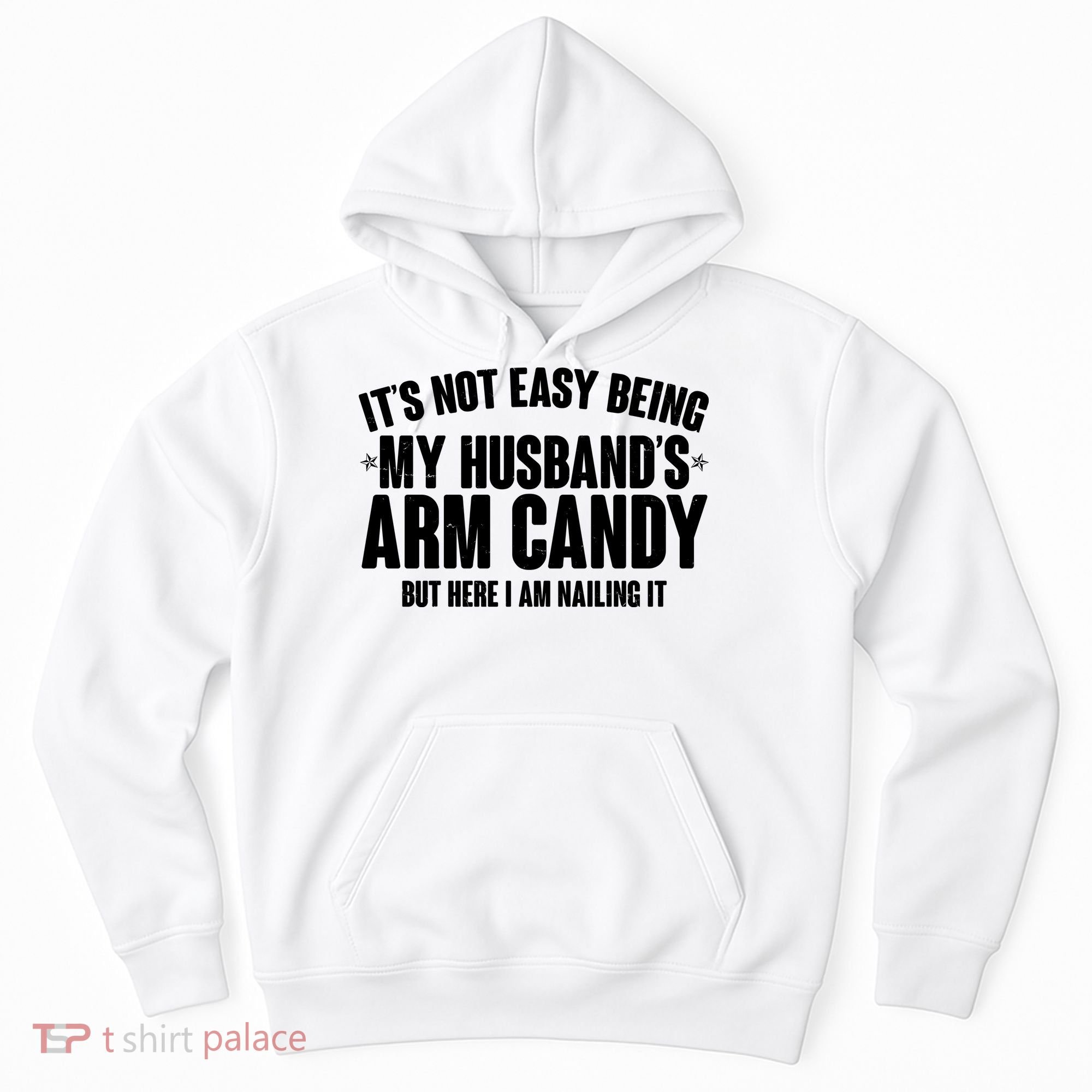 It's Not Easy Being My Husband's Arm Candy But Here I Am Nailing It Hoodie
