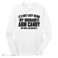 It's Not Easy Being My Husband's Arm Candy But Here I Am Nailing It Long Sleeve Shirt thumb 0