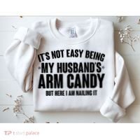 It's Not Easy Being My Husband's Arm Candy But Here I Am Nailing It Sweatshirt thumb 2