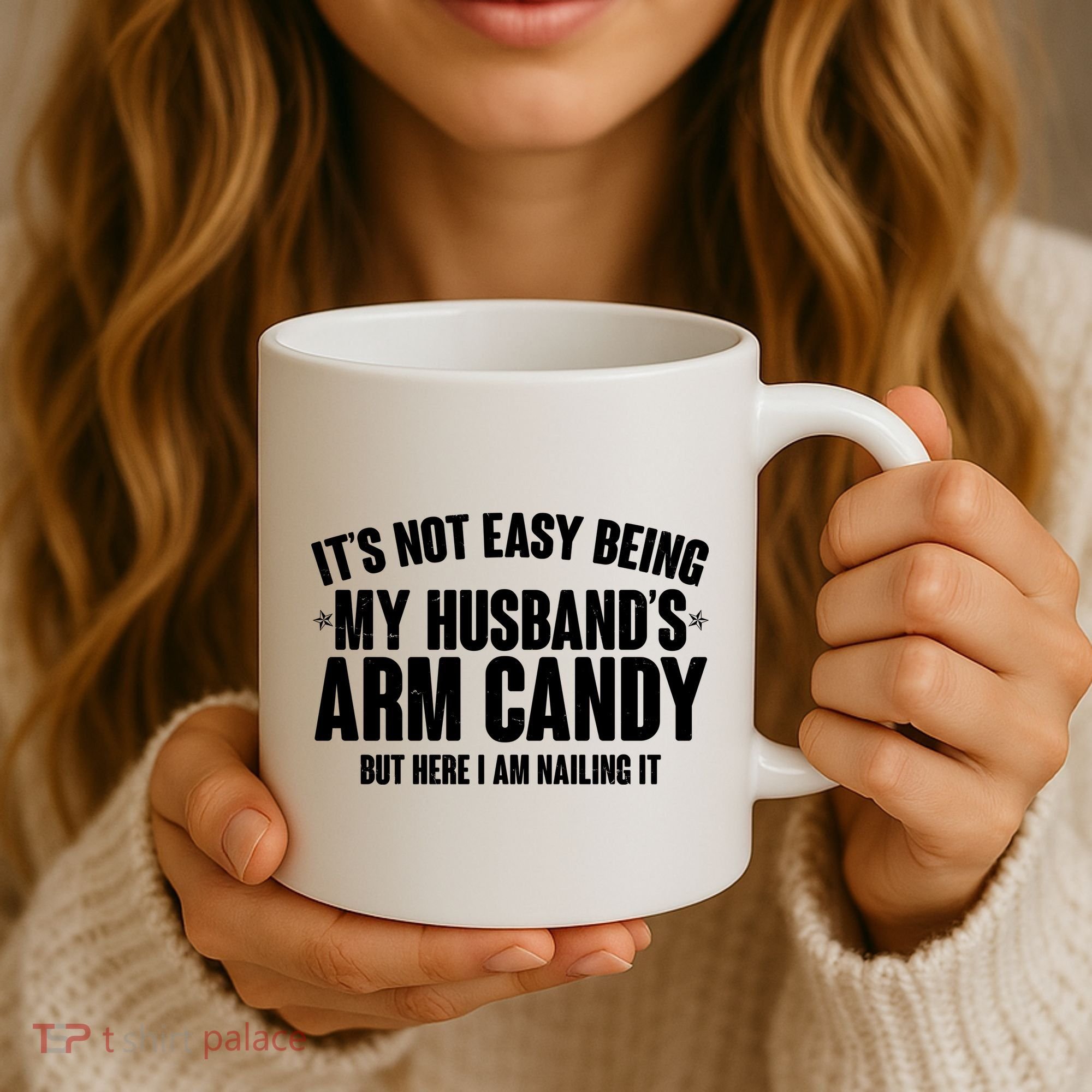 It's Not Easy Being My Husband's Arm Candy But Here I Am Nailing It Coffee Mug