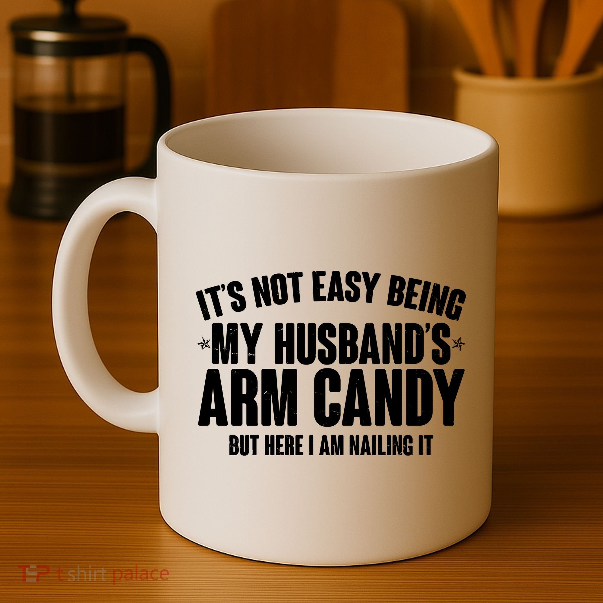 It's Not Easy Being My Husband's Arm Candy But Here I Am Nailing It Coffee Mug