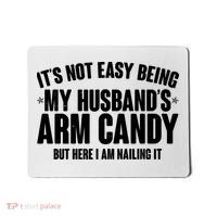 It's Not Easy Being My Husband's Arm Candy But Here I Am Nailing It Mousepad thumb 0