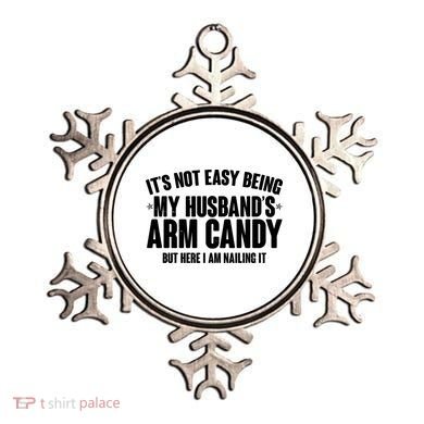 It's Not Easy Being My Husband's Arm Candy But Here I Am Nailing It Ornament