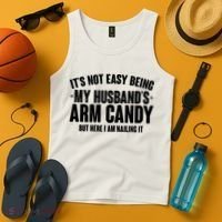 It's Not Easy Being My Husband's Arm Candy But Here I Am Nailing It Tank Top thumb 4