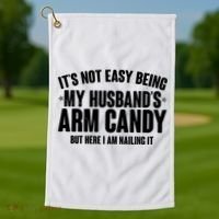 It's Not Easy Being My Husband's Arm Candy But Here I Am Nailing It Golf Towel thumb 1