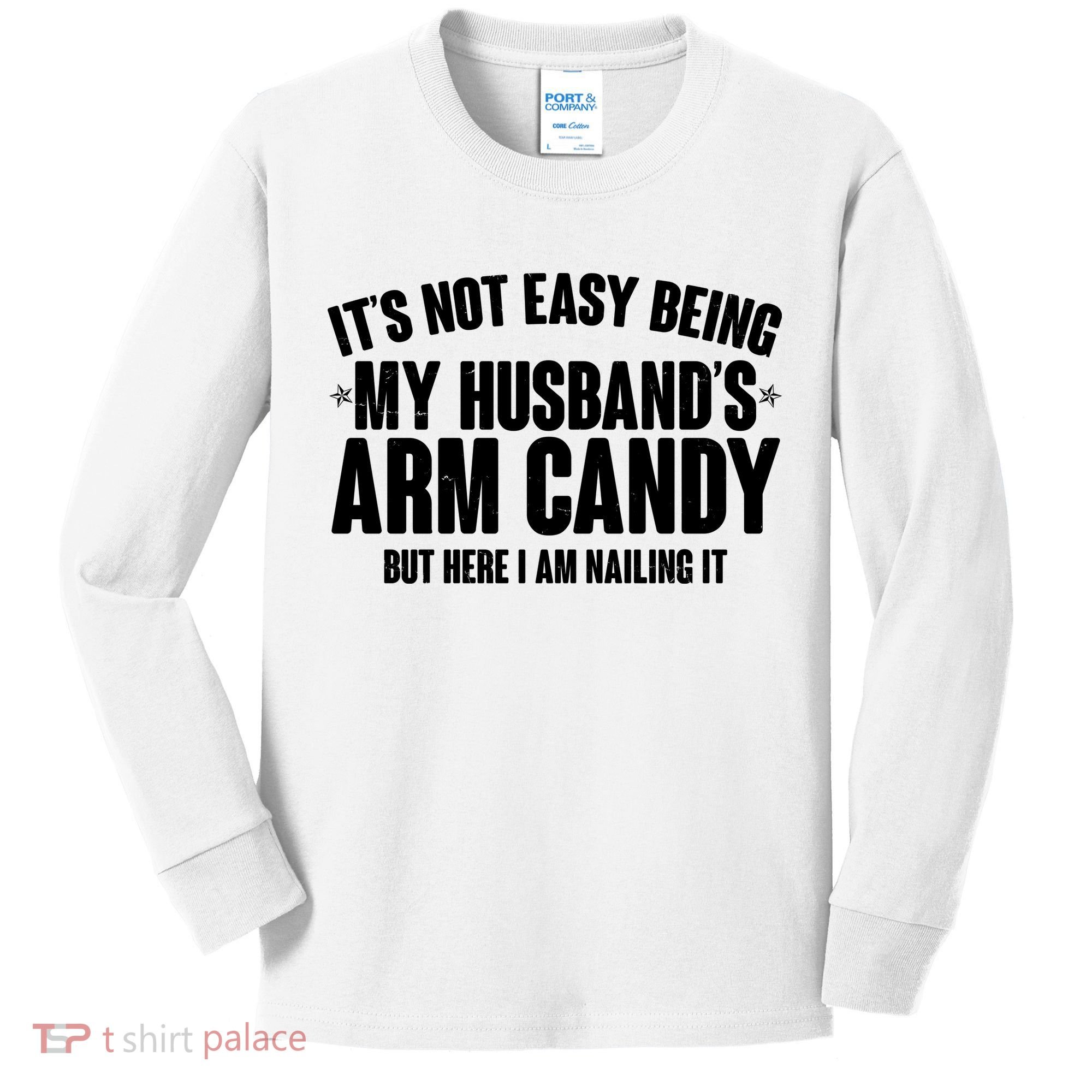 It's Not Easy Being My Husband's Arm Candy But Here I Am Nailing It Kids Long Sleeve Shirt
