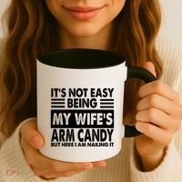 Its Not Easy Being My Wifes Arm Candy But Here I Am Nailing It Funny Coffee Mug thumb 3
