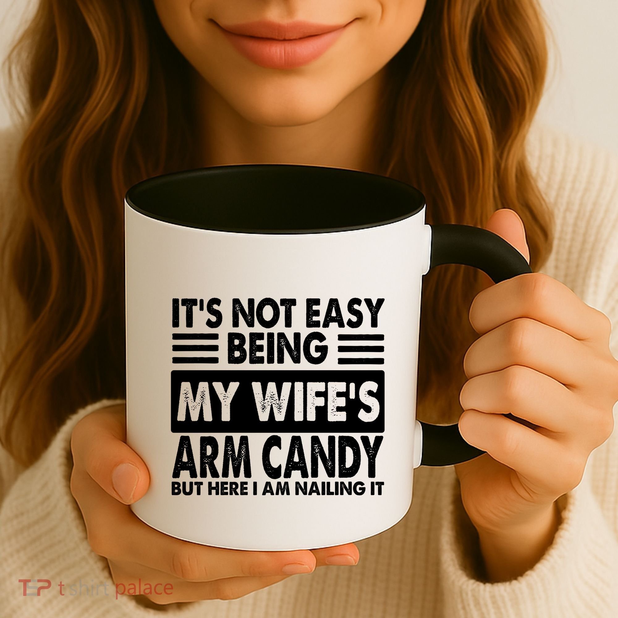Its Not Easy Being My Wifes Arm Candy But Here I Am Nailing It Funny Coffee Mug