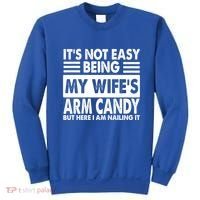 Its Not Easy Being My Wifes Arm Candy But Here I Am Nailing It Funny Sweatshirt thumb 0