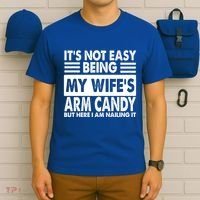 Its Not Easy Being My Wifes Arm Candy But Here I Am Nailing It Funny T-Shirt thumb 6