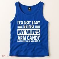 Its Not Easy Being My Wifes Arm Candy But Here I Am Nailing It Funny Tank Top thumb 2