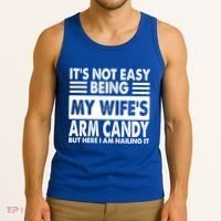 Its Not Easy Being My Wifes Arm Candy But Here I Am Nailing It Funny Tank Top thumb 3