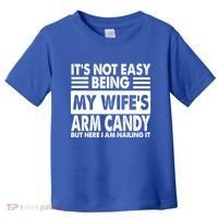 Its Not Easy Being My Wifes Arm Candy But Here I Am Nailing It Funny Toddler T-Shirt thumb 0
