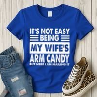 Its Not Easy Being My Wifes Arm Candy But Here I Am Nailing It Funny Women's T-Shirt thumb 3