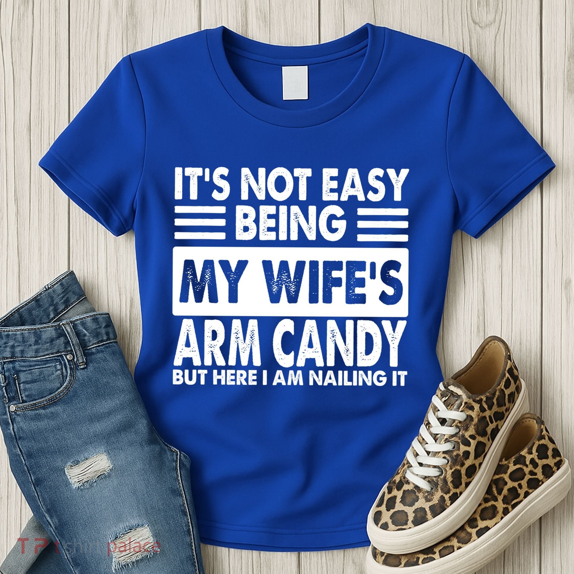 Its Not Easy Being My Wifes Arm Candy But Here I Am Nailing It Funny Women's T-Shirt