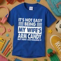 Its Not Easy Being My Wifes Arm Candy But Here I Am Nailing It Funny Kids T-Shirt thumb 3