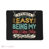 It's Not Easy Being My Wife's Arm Candy But Here I Am Nailin Mousepad thumb 0