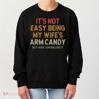 It's Not Easy Being My Wife's Arm Candy Women's Sweatshirt thumb 0