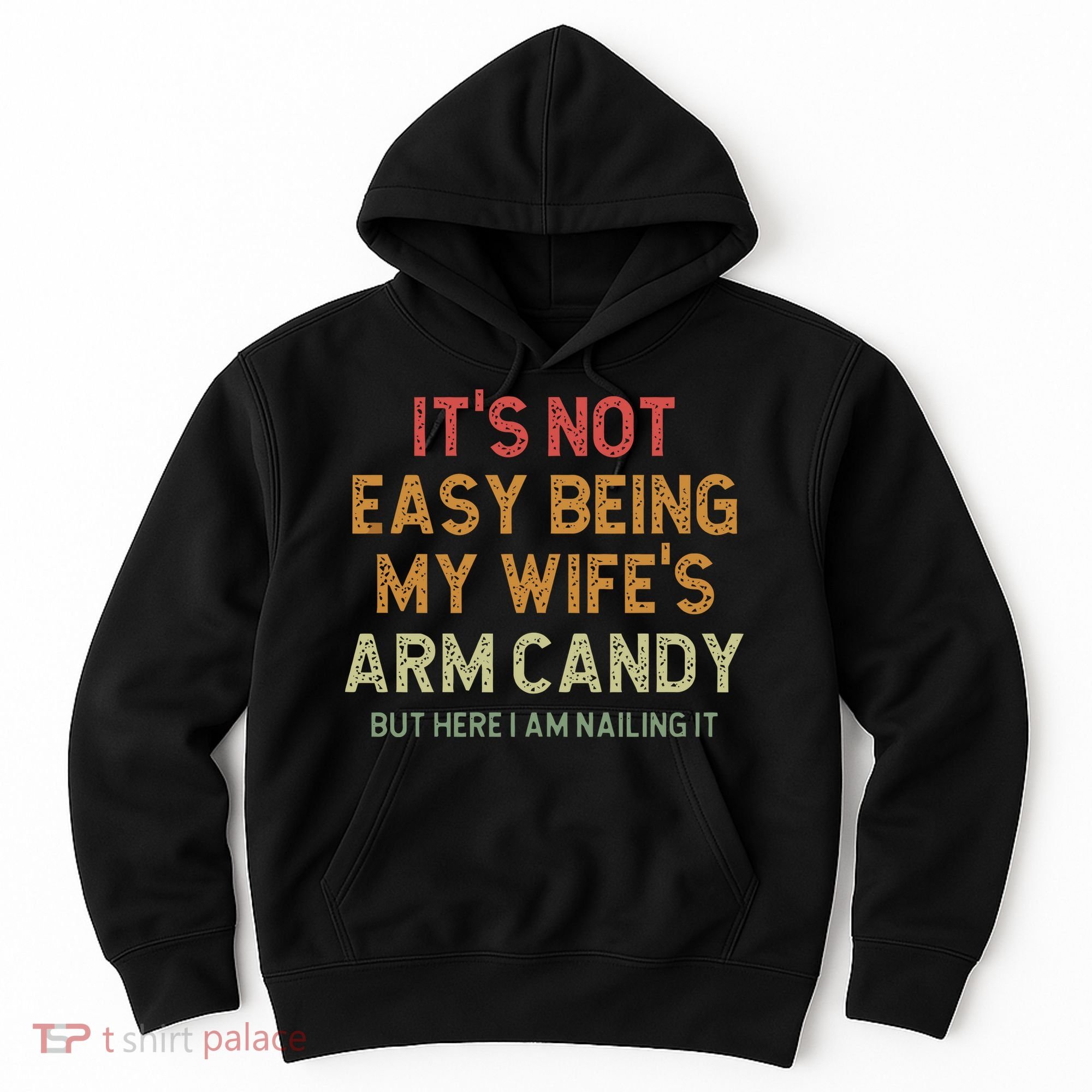 It's Not Easy Being My Wife's Arm Candy Hoodie