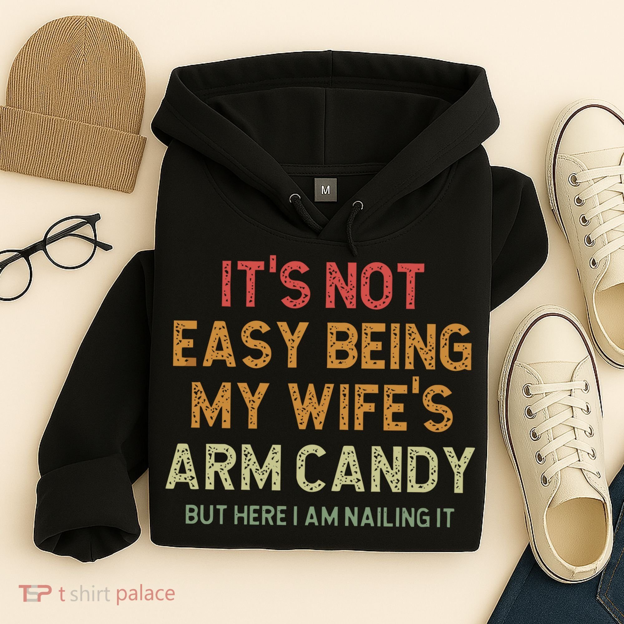 It's Not Easy Being My Wife's Arm Candy Hoodie
