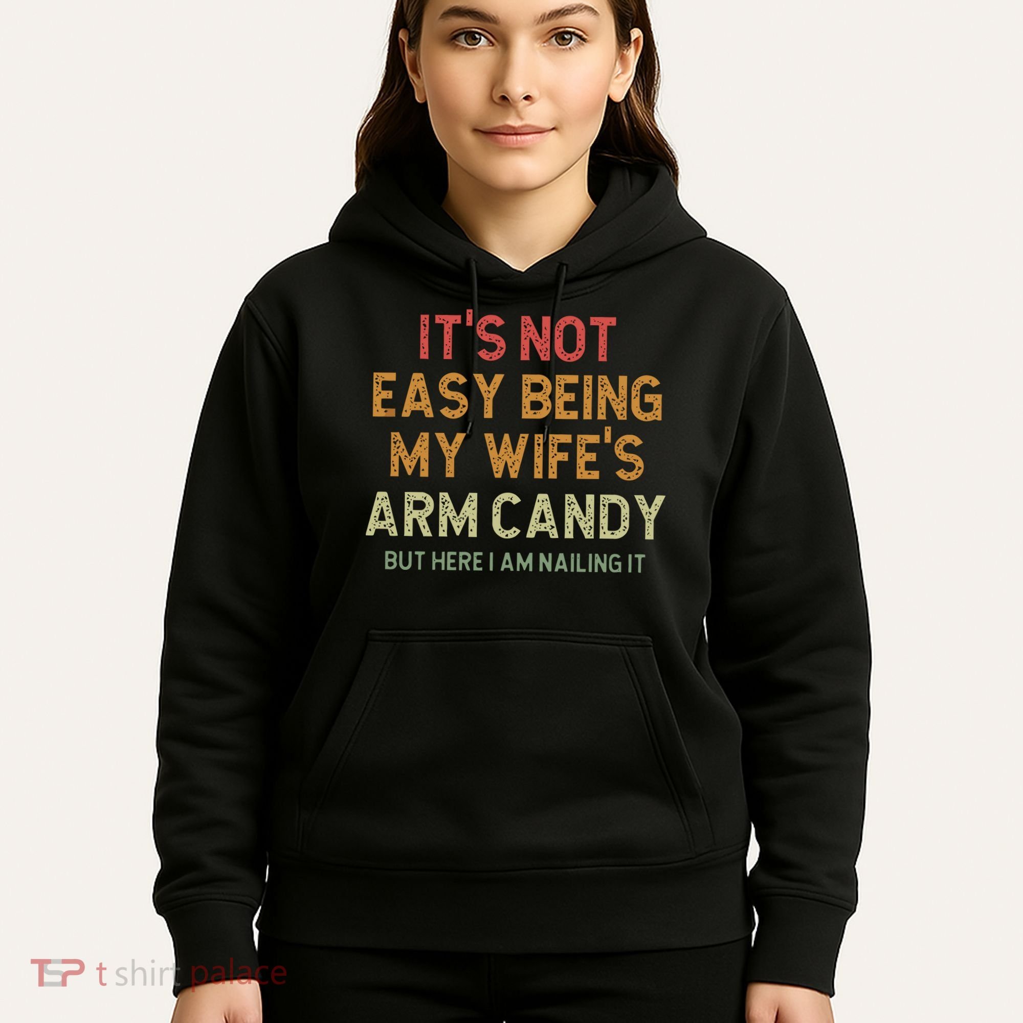 It's Not Easy Being My Wife's Arm Candy Hoodie